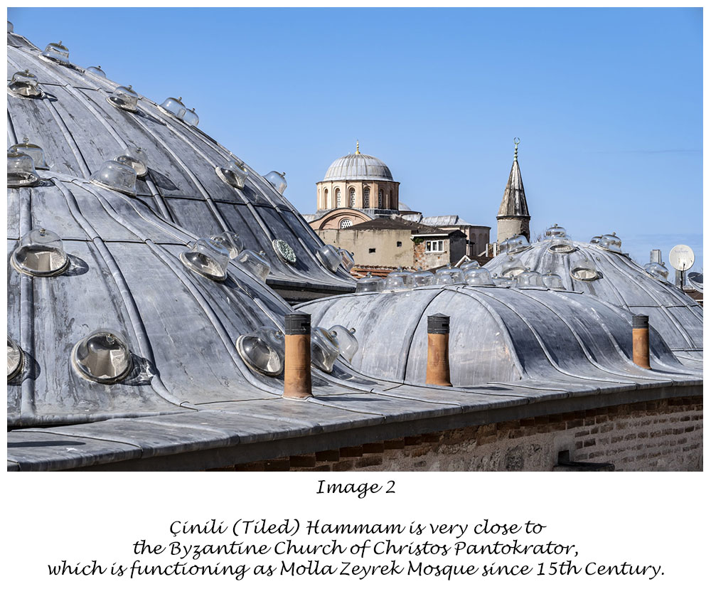 Cinili (Tiled) Hammam is very close to the Byzantine Church of Christos Pantokrator, which is functioning as Molla Zeyrek Mosque since 15th Century.