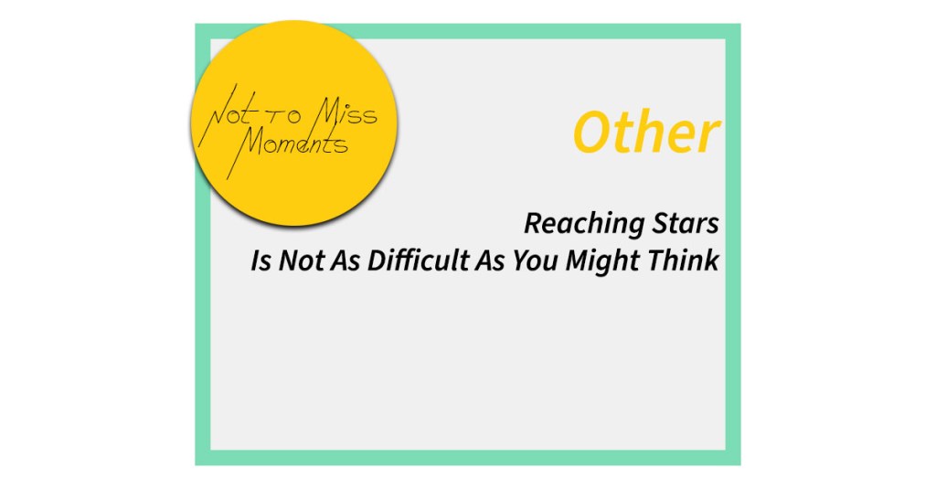 Reaching Stars Is Not As Difficult As You Might&nbsp;Think