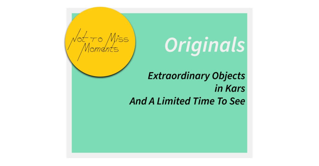 Extraordinary Objects in Kars And A Limited Time To&nbsp;See