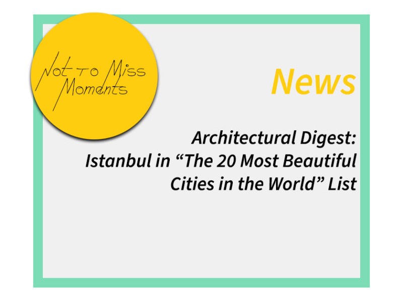 Architectural Digest: Istanbul in “The 20 Most Beautiful Cities in the World”&nbsp;List