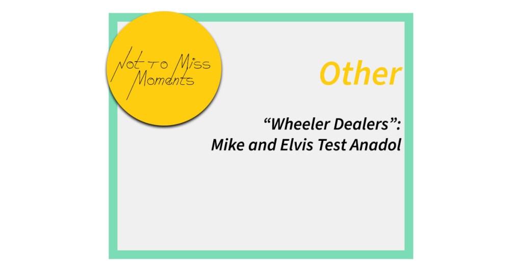“Wheeler Dealers” Mike and Elvis test&nbsp;Anadol
