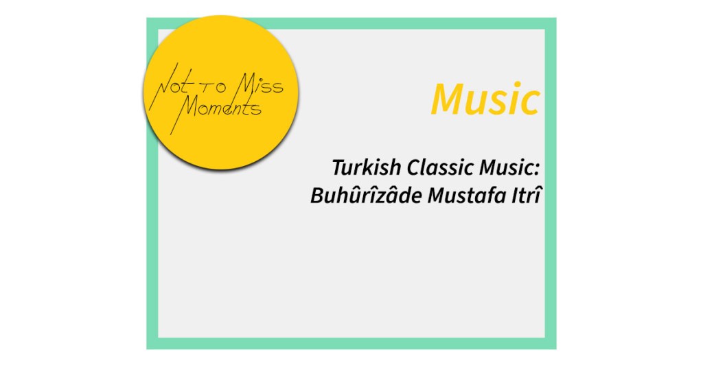 Turkish Music: Buhûrîzâde Mustafa Itrî