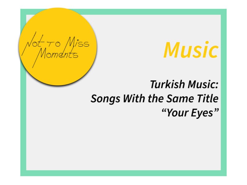 Turkish Music: “Gözlerin” – “Your&nbsp;Eyes”
