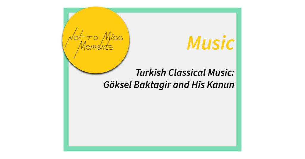 Turkish Music: Göksel Baktagir and His Kanun