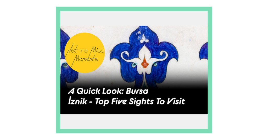 On YouTube: A Quick Look: Bursa – Iznik Top Five Sights To&nbsp;Visit