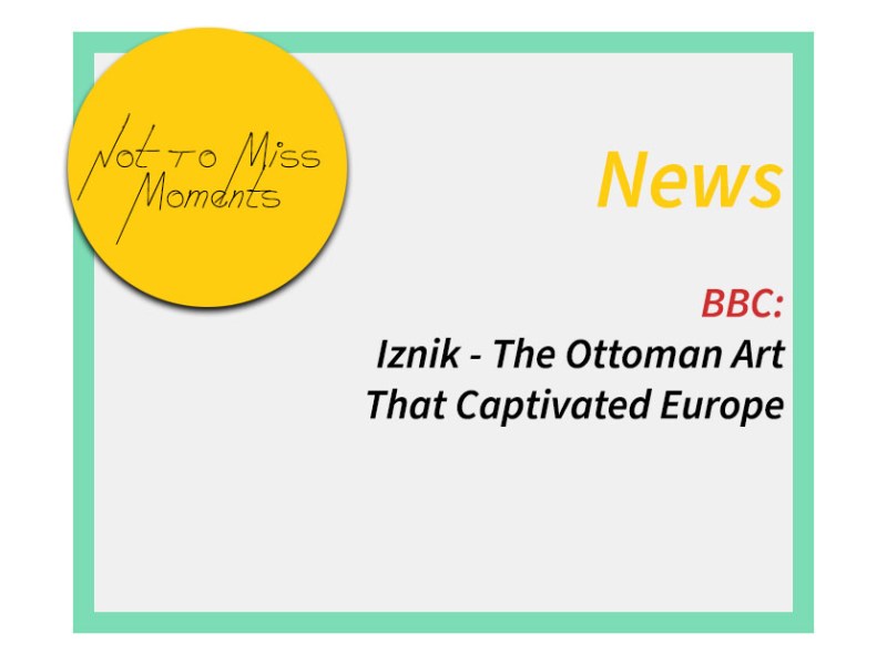 BBC: Iznik – The Ottoman Art That Captivated&nbsp;Europe