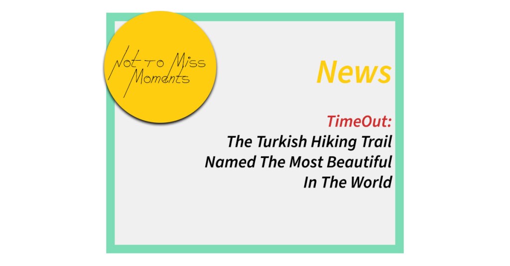 Timeout: The Turkish Hiking Trail Named The Most Beautiful In The&nbsp;World