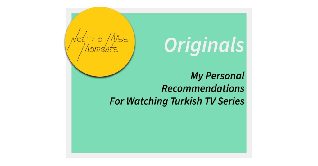 My Personal Recommendations For Watching Turkish TV Series